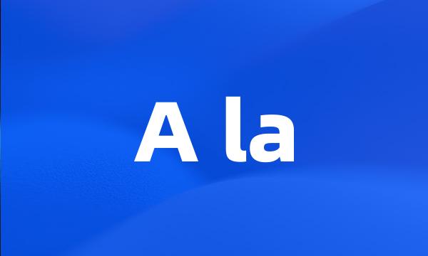 A la