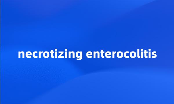 necrotizing enterocolitis