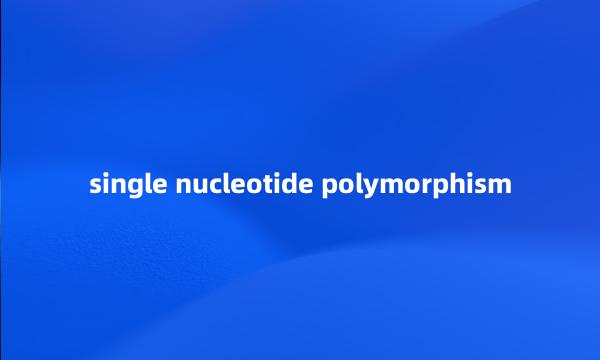 single nucleotide polymorphism