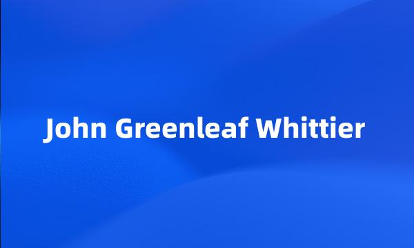 John Greenleaf Whittier