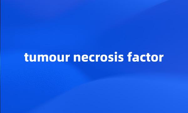 tumour necrosis factor