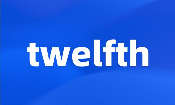 twelfth