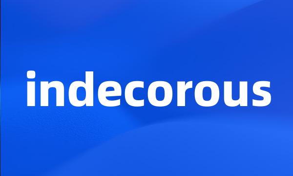 indecorous