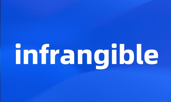 infrangible