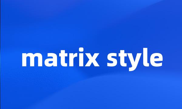 matrix style