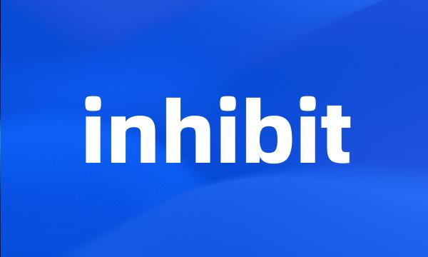 inhibit