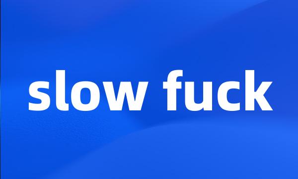 slow fuck