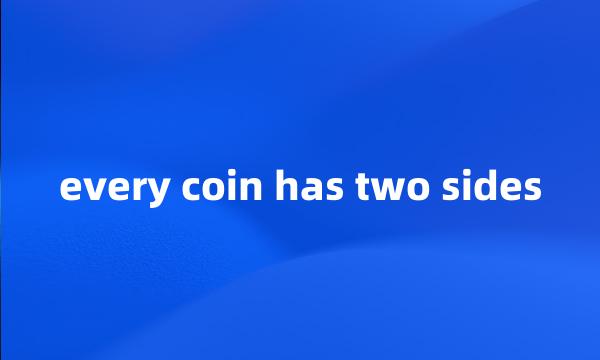 every coin has two sides