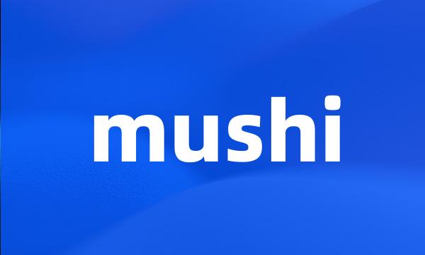 mushi