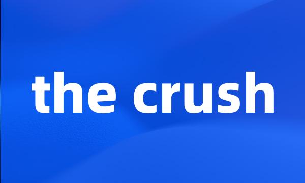 the crush