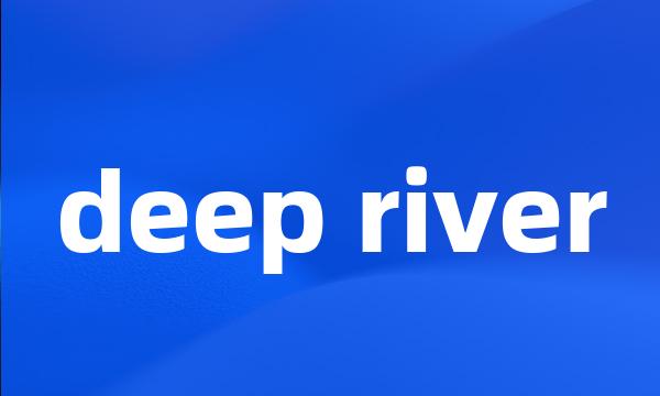 deep river