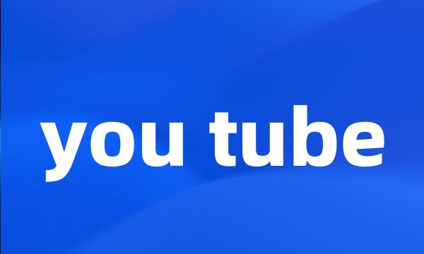 you tube