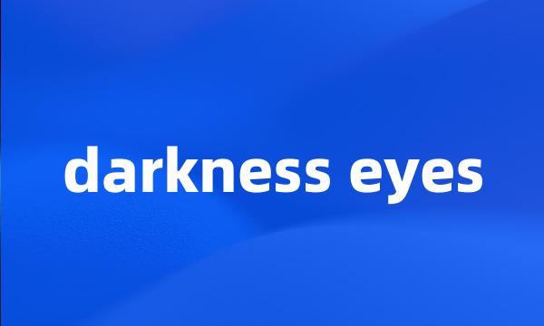 darkness eyes