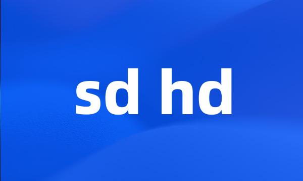 sd hd