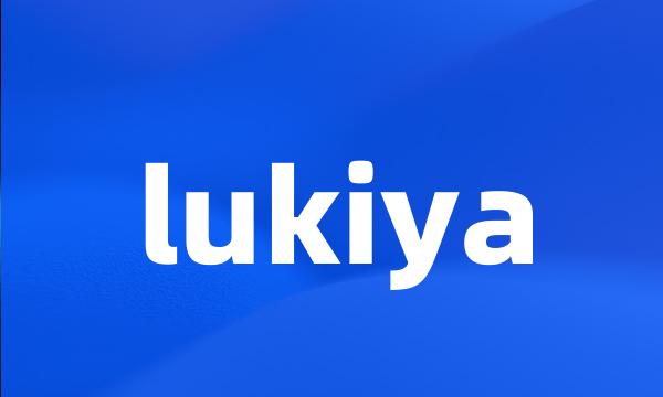 lukiya