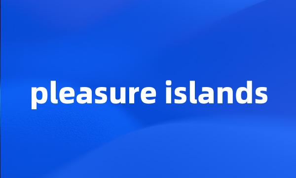 pleasure islands