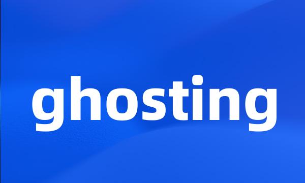 ghosting