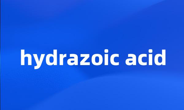 hydrazoic acid