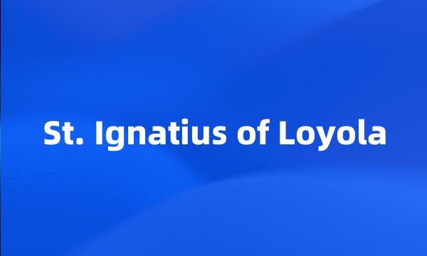 St. Ignatius of Loyola