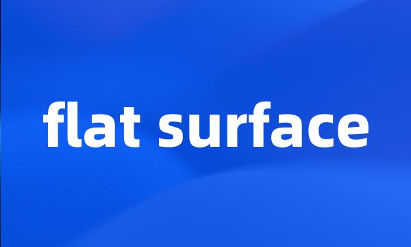 flat surface