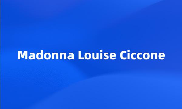 Madonna Louise Ciccone