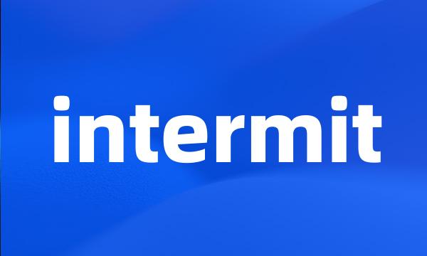 intermit