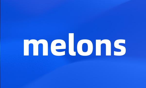 melons