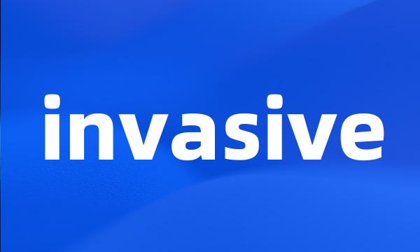 invasive