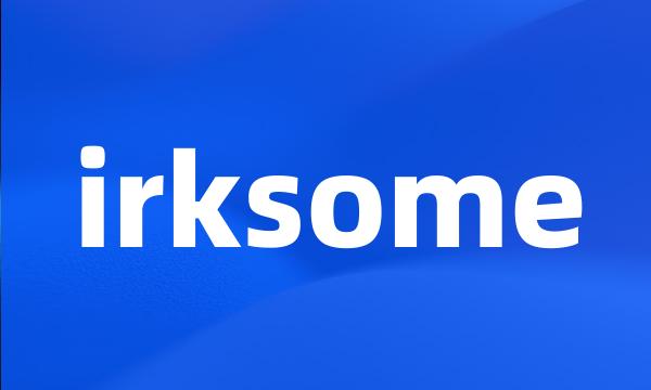 irksome