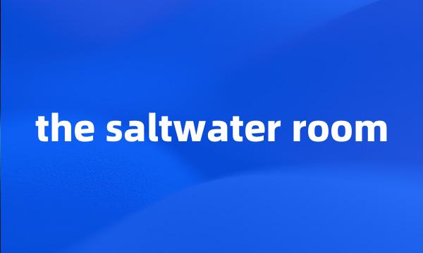 the saltwater room