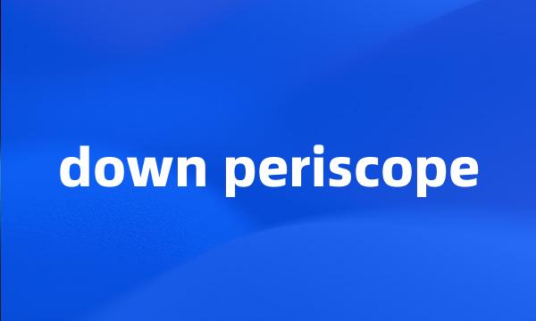 down periscope