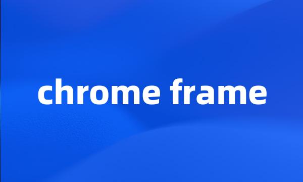 chrome frame