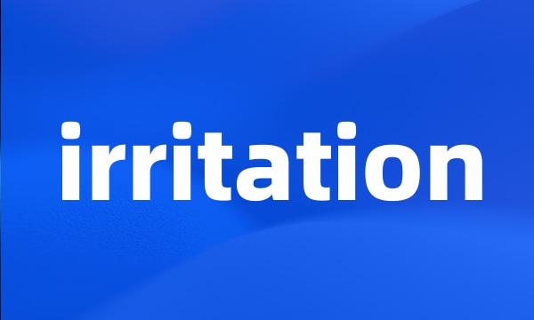 irritation