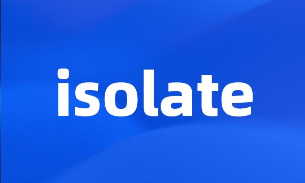 isolate