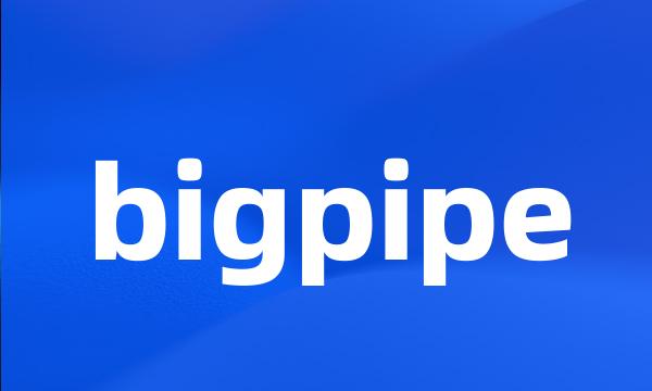 bigpipe