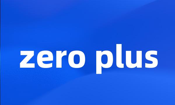 zero plus