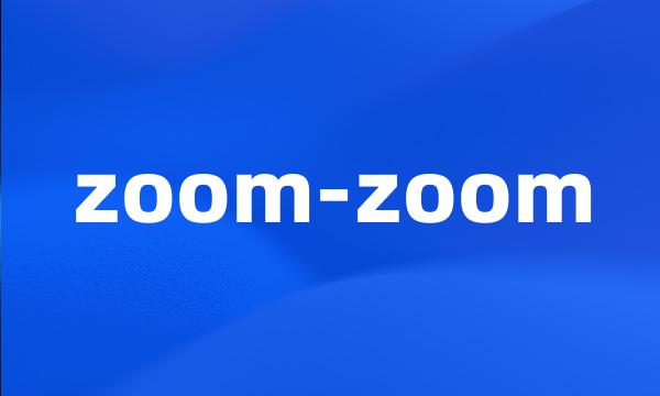 zoom-zoom