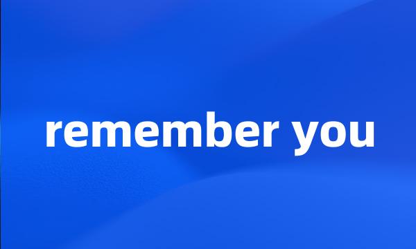 remember you