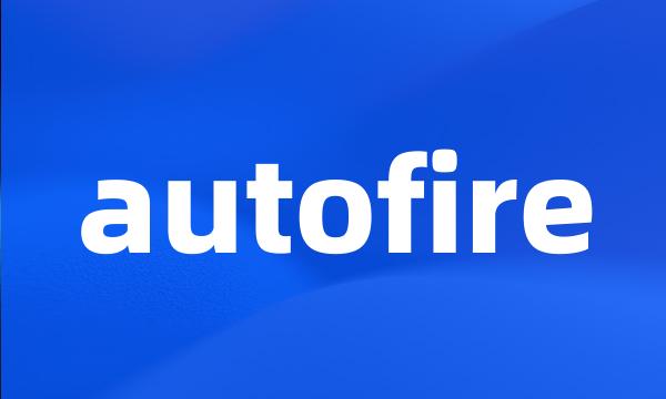 autofire