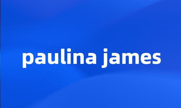 paulina james