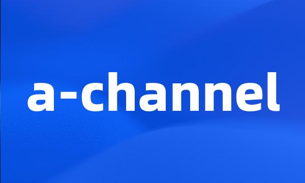 a-channel