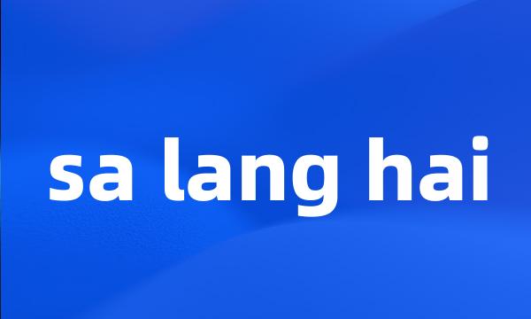 sa lang hai