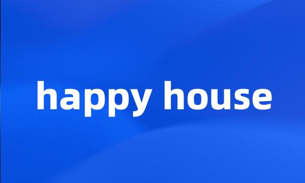 happy house