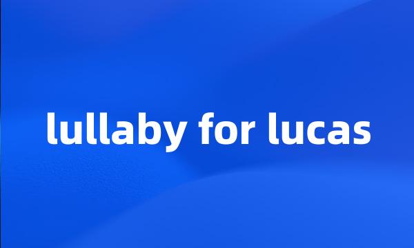 lullaby for lucas