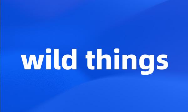 wild things