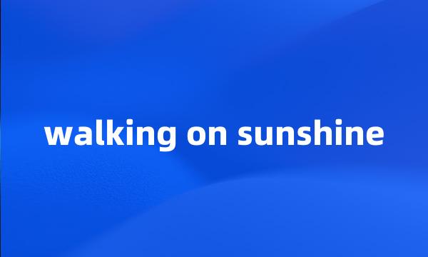 walking on sunshine