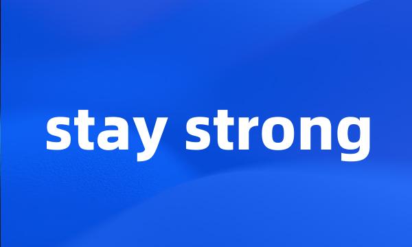 stay strong