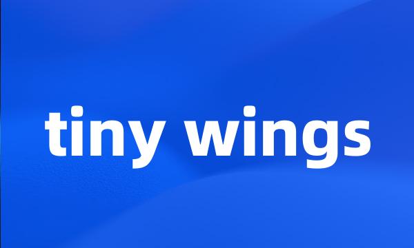 tiny wings