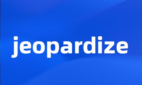 jeopardize