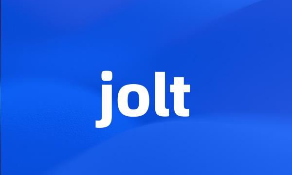 jolt